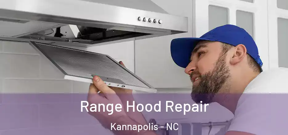 Range Hood Repair Kannapolis - NC
